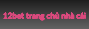 12bet trang chủ nhà cái